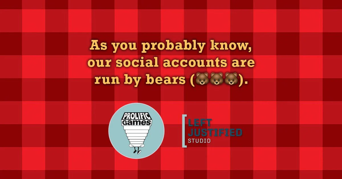 Left Justified Games logo and Prolific Games logo on a plaid background, with a quote: "As you probably know, our social accounts are run by bears" followed by three bear emojis.